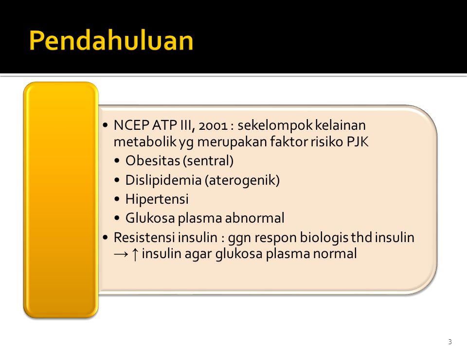Pendahuluan NCEP ATP III, 2001 : sekelompok kelainan metabolik yg merupakan faktor risiko PJK. Obesitas (sentral)