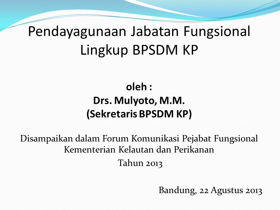 Pendayagunaan Jabatan Fungsional Lingkup BPSDM KP oleh : Drs