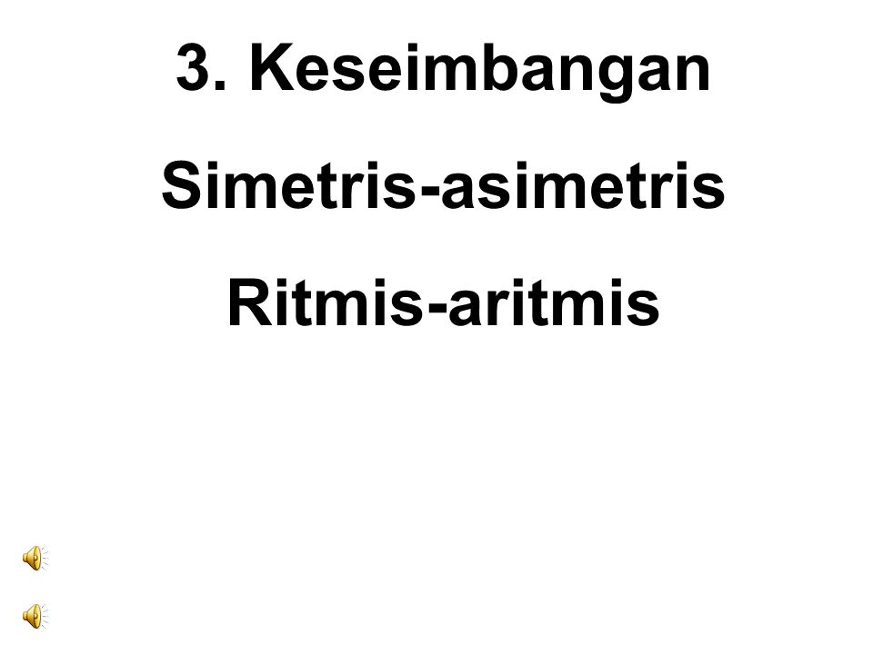 3. Keseimbangan Simetris-asimetris Ritmis-aritmis
