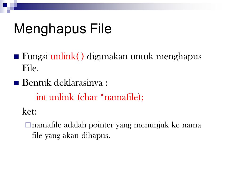 Menghapus File Fungsi unlink( ) digunakan untuk menghapus File.
