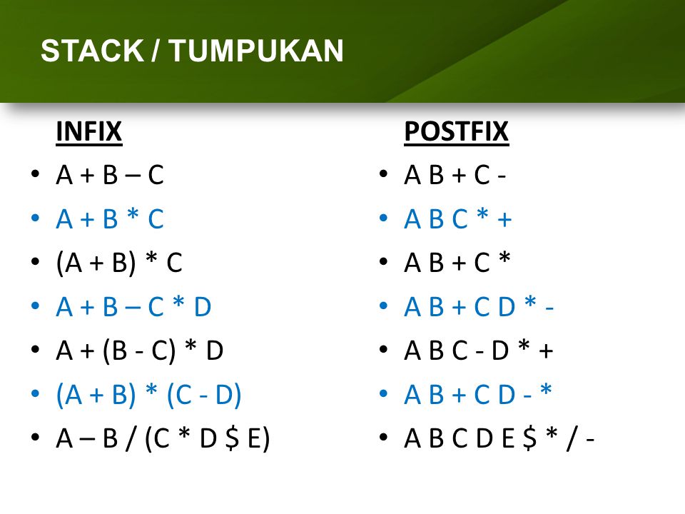 ARRAY (LARIK) STACK / TUMPUKAN INFIX A + B – C A + B * C (A + B) * C