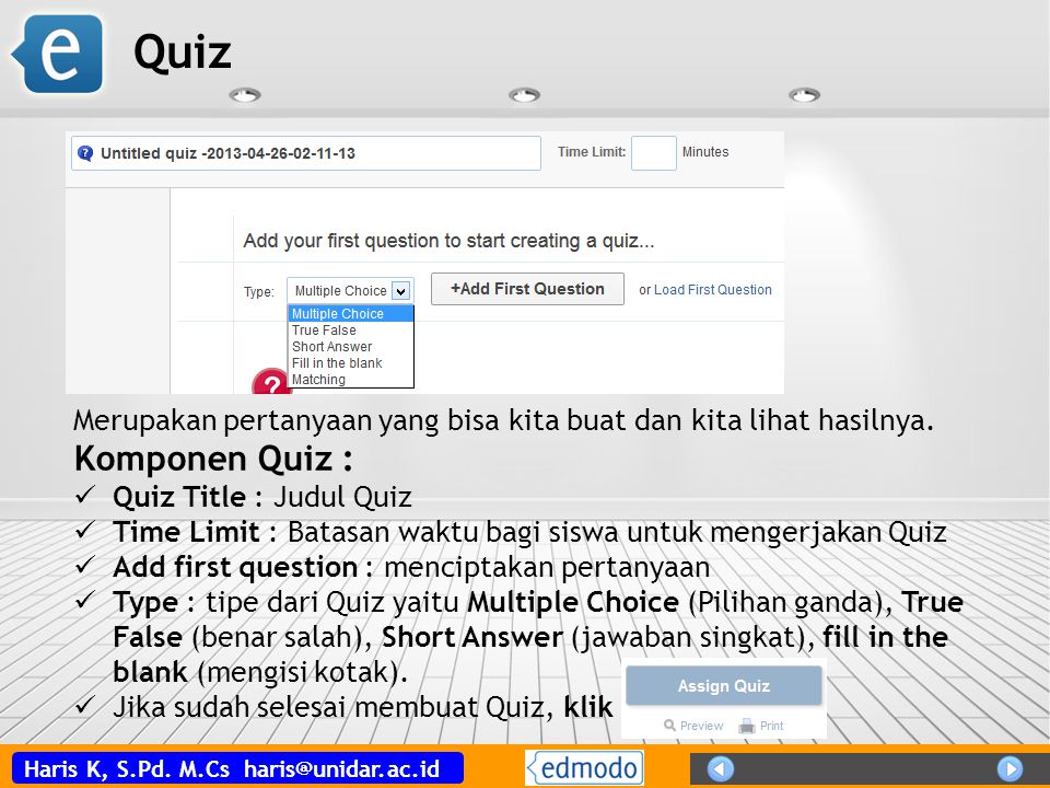 Quiz Merupakan pertanyaan yang bisa kita buat dan kita lihat hasilnya. Komponen Quiz : Quiz Title : Judul Quiz.