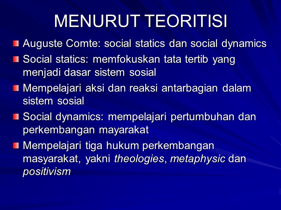 MENURUT TEORITISI Auguste Comte: social statics dan social dynamics