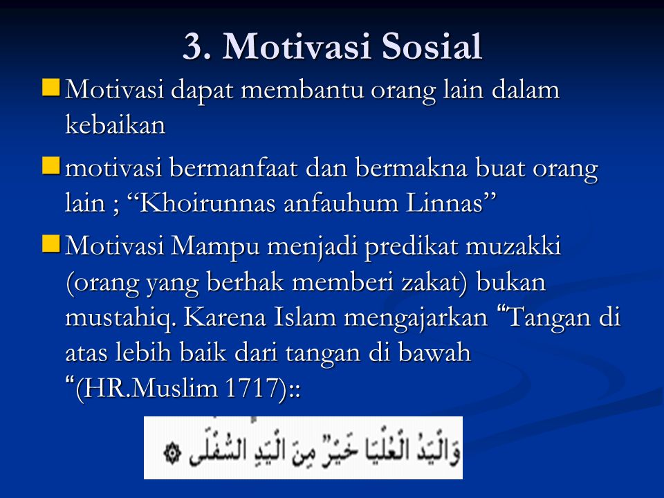 3. Motivasi Sosial Motivasi dapat membantu orang lain dalam kebaikan