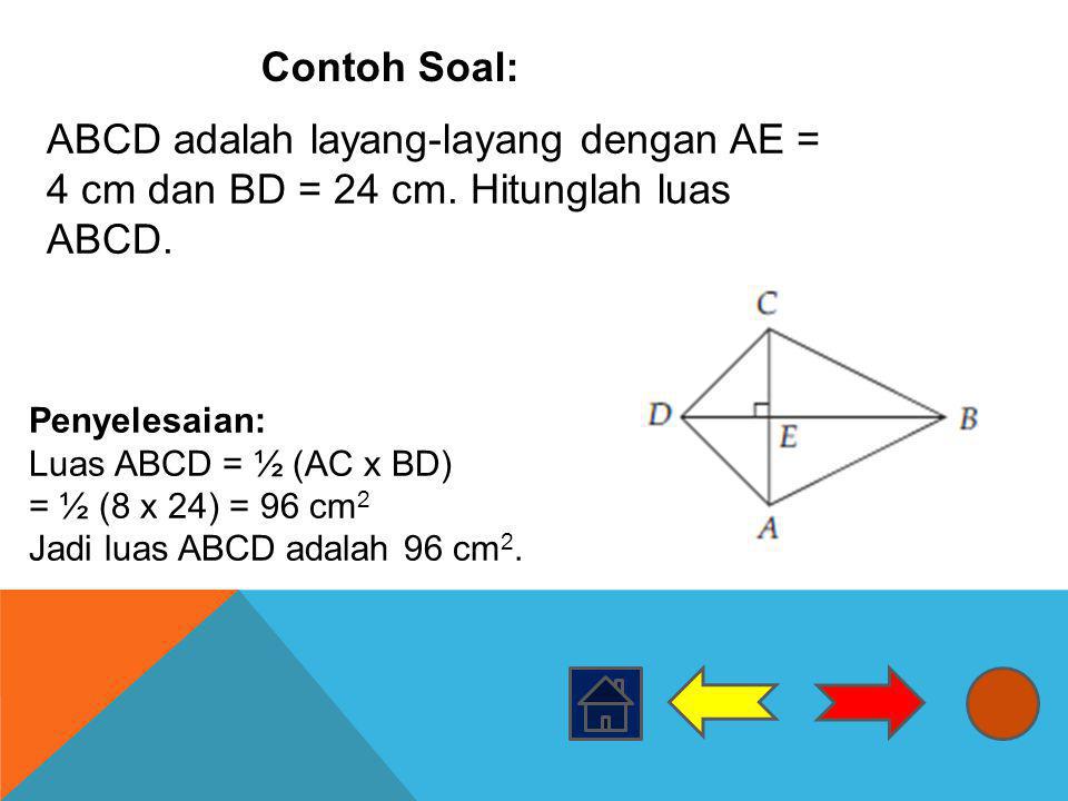 Contoh Soal: ABCD adalah layang-layang dengan AE = 4 cm dan BD = 24 cm. Hitunglah luas ABCD.