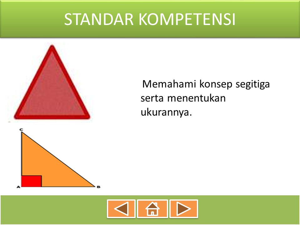STANDAR KOMPETENSI Memahami konsep segitiga serta menentukan ukurannya.