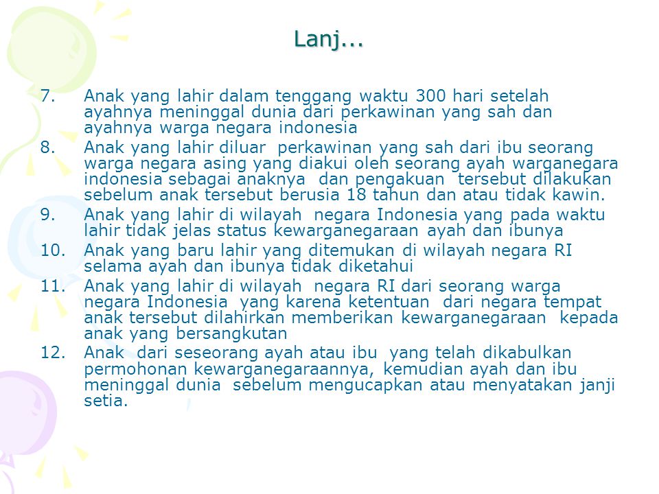 Lanj... Anak yang lahir dalam tenggang waktu 300 hari setelah ayahnya meninggal dunia dari perkawinan yang sah dan ayahnya warga negara indonesia.