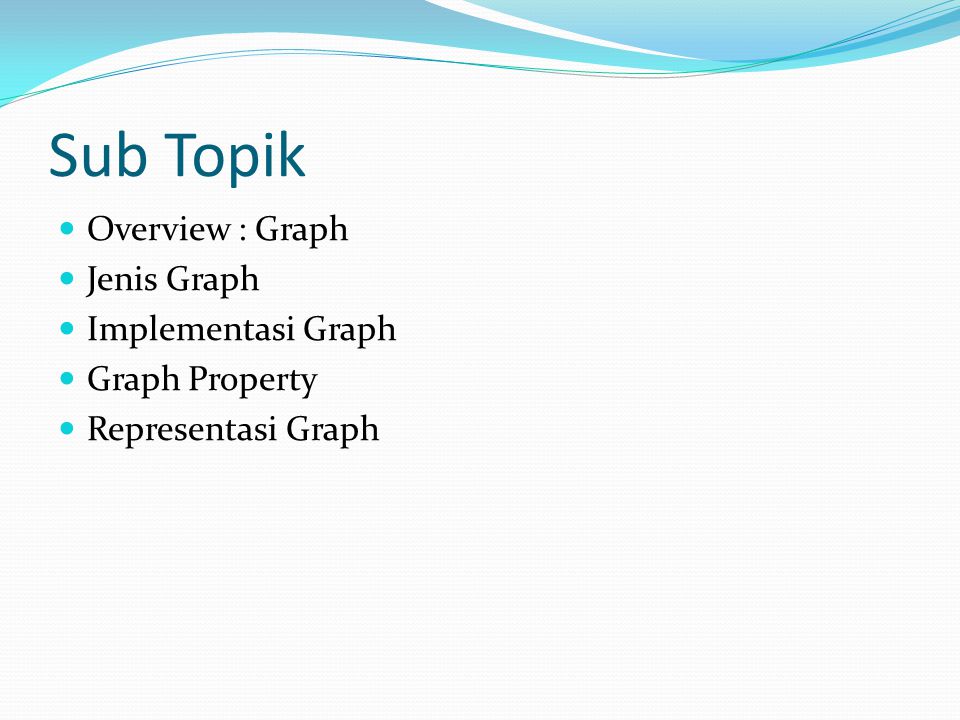 Sub Topik Overview : Graph Jenis Graph Implementasi Graph