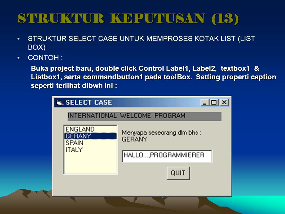 STRUKTUR KEPUTUSAN (13) STRUKTUR SELECT CASE UNTUK MEMPROSES KOTAK LIST (LIST BOX) CONTOH :