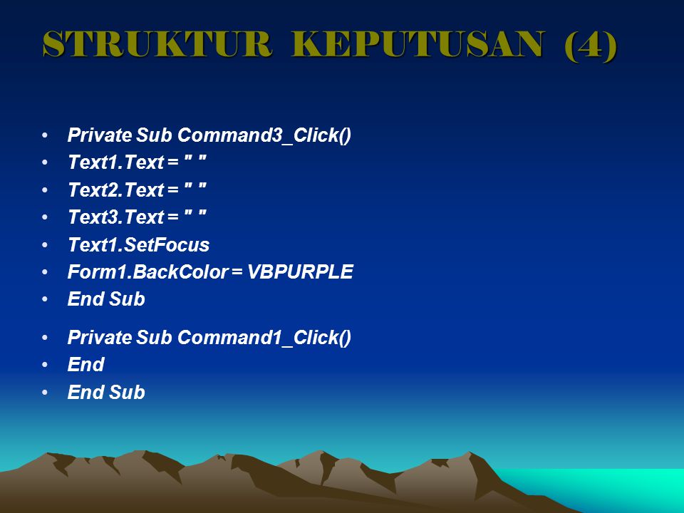 STRUKTUR KEPUTUSAN (4) Private Sub Command3_Click() Text1.Text =