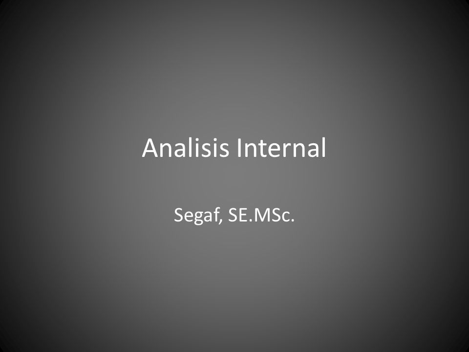 Analisis Internal Segaf, SE.MSc.
