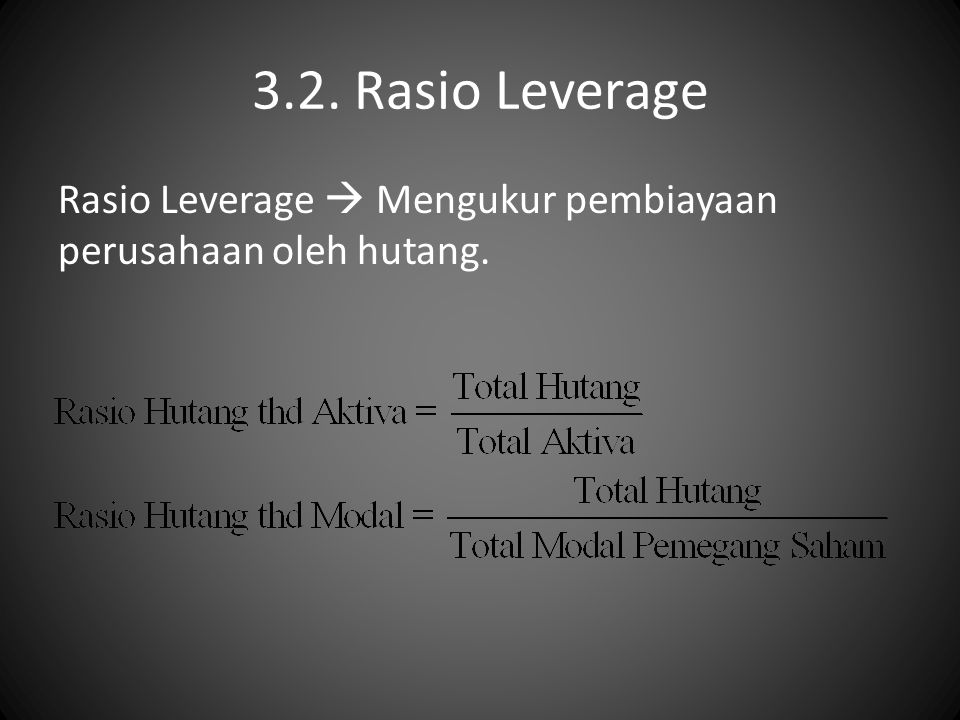 3.2. Rasio Leverage Rasio Leverage  Mengukur pembiayaan perusahaan oleh hutang.