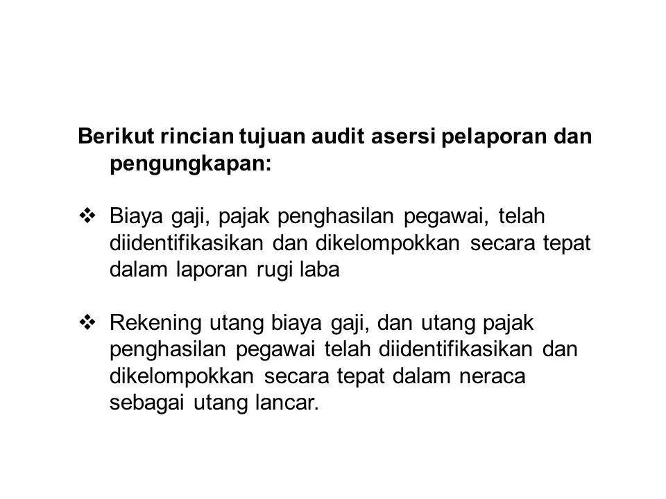 Berikut rincian tujuan audit asersi pelaporan dan pengungkapan: