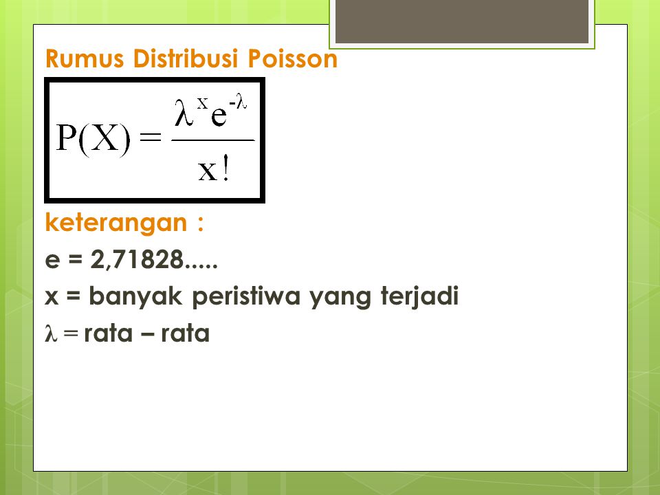 Rumus Distribusi Poisson keterangan : e = 2,71828