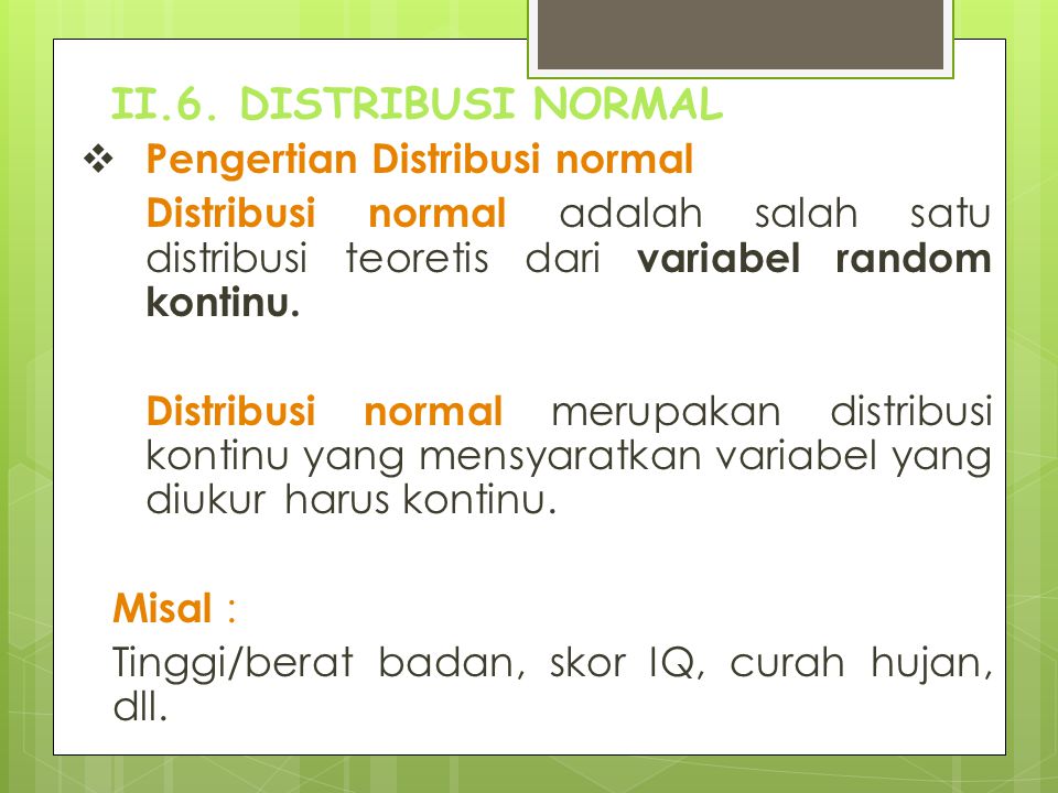 II.6. DISTRIBUSI NORMAL Pengertian Distribusi normal