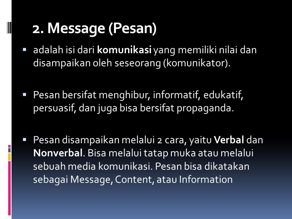 2. Message (Pesan) adalah isi dari komunikasi yang memiliki nilai dan disampaikan oleh seseorang (komunikator).