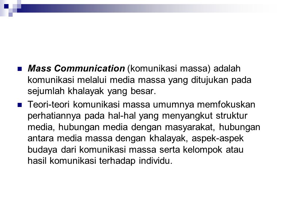 Mass Communication (komunikasi massa) adalah komunikasi melalui media massa yang ditujukan pada sejumlah khalayak yang besar.