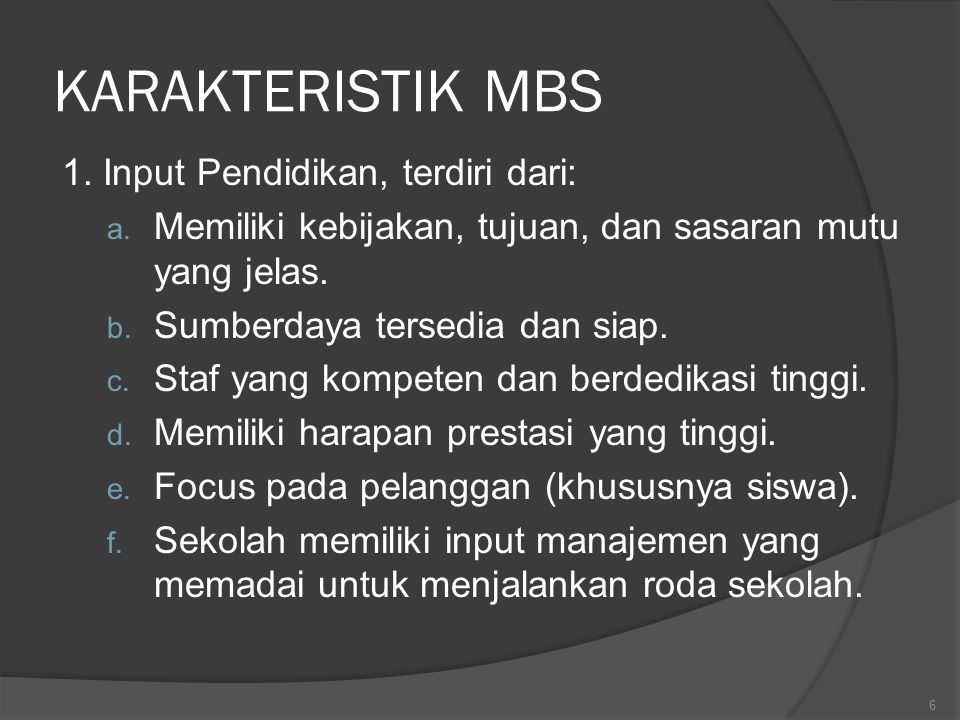KARAKTERISTIK MBS 1. Input Pendidikan, terdiri dari:
