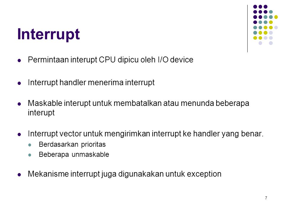 Interrupt Permintaan interupt CPU dipicu oleh I/O device