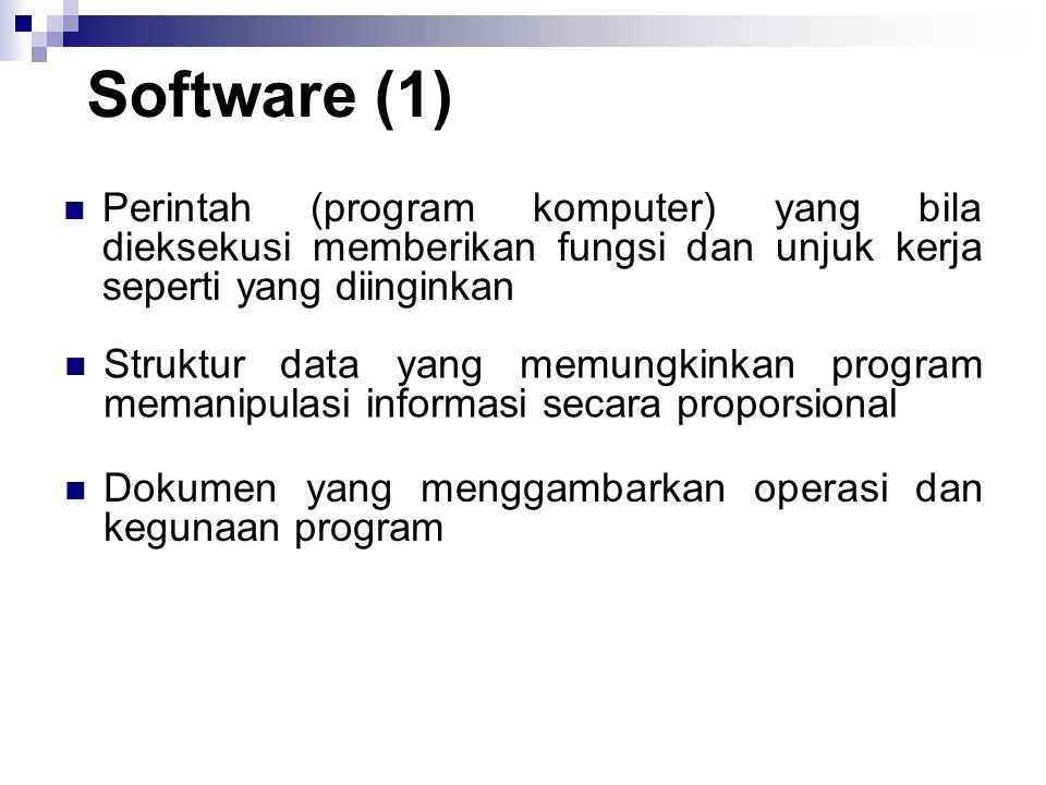 Software (1) Perintah (program komputer) yang bila dieksekusi memberikan fungsi dan unjuk kerja seperti yang diinginkan.