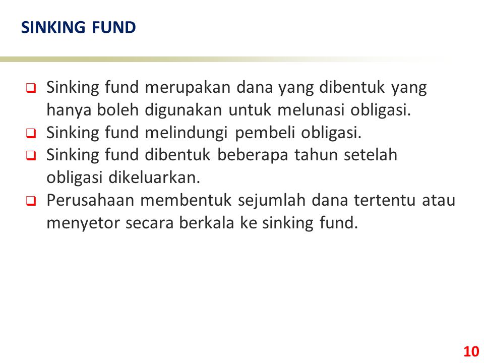 SINKING FUND Sinking fund merupakan dana yang dibentuk yang hanya boleh digunakan untuk melunasi obligasi.
