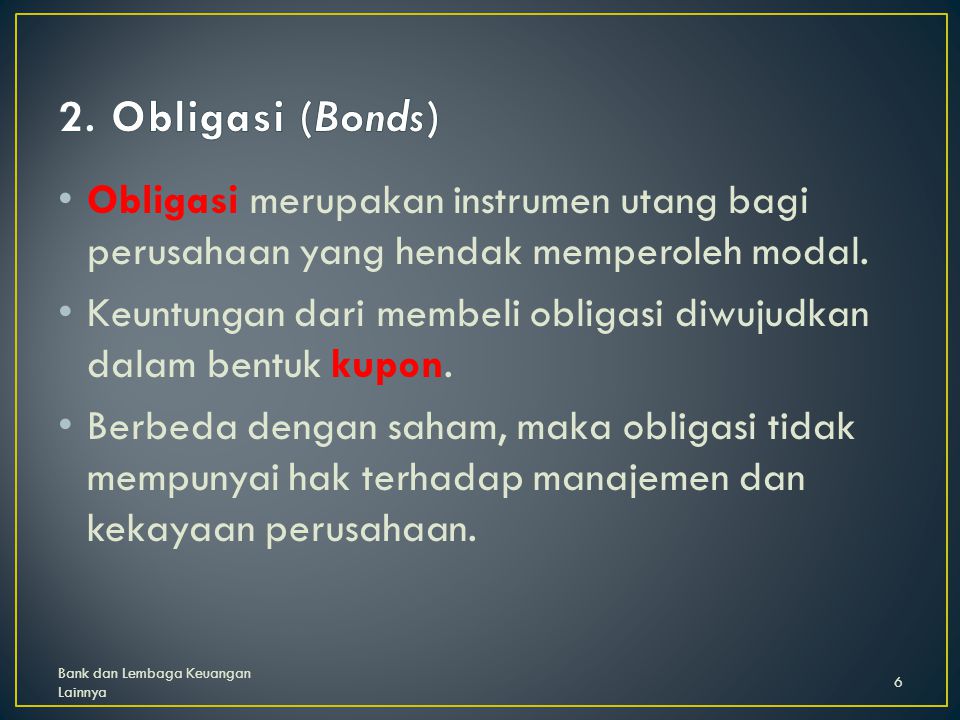 2. Obligasi (Bonds) Obligasi merupakan instrumen utang bagi perusahaan yang hendak memperoleh modal.