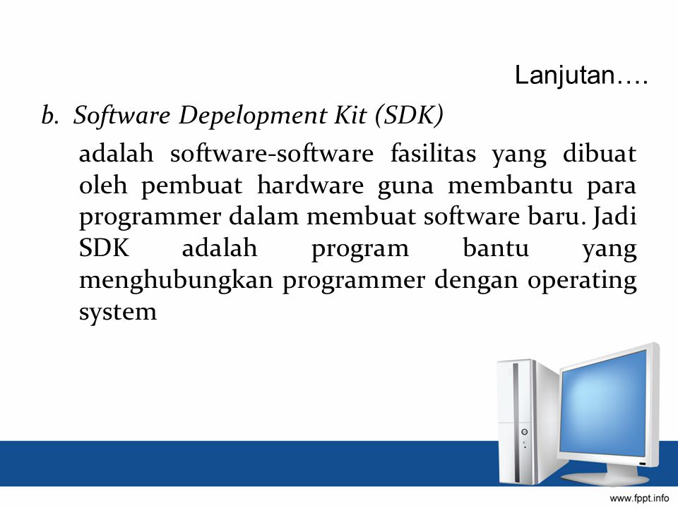 Lanjutan…. b. Software Depelopment Kit (SDK)
