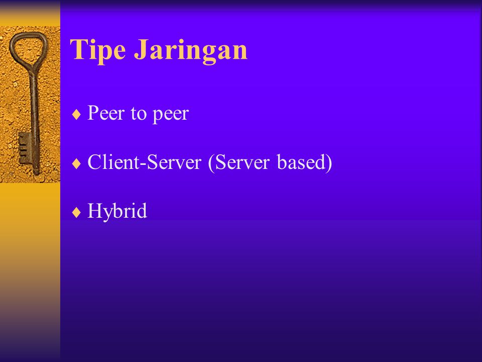 Tipe Jaringan Peer to peer Client-Server (Server based) Hybrid