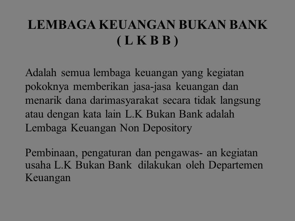 LEMBAGA KEUANGAN BUKAN BANK ( L K B B )