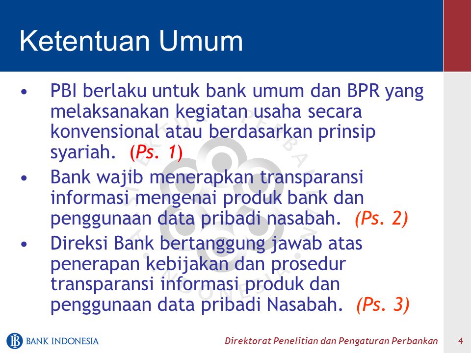 Ketentuan Umum PBI berlaku untuk bank umum dan BPR yang melaksanakan kegiatan usaha secara konvensional atau berdasarkan prinsip syariah. (Ps. 1)