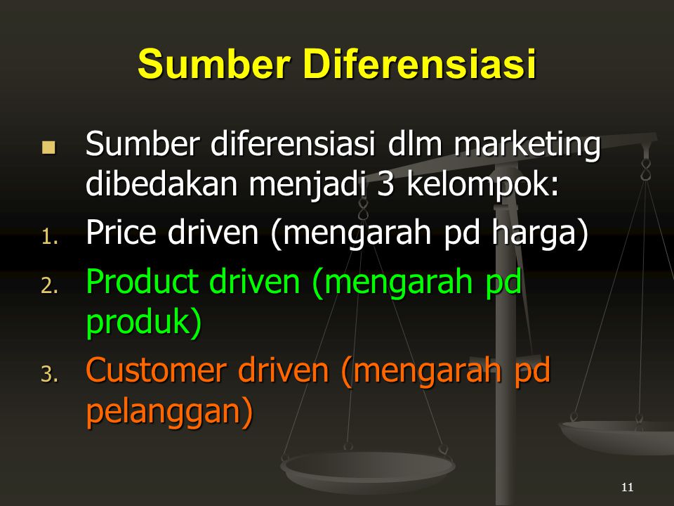 Sumber Diferensiasi Sumber diferensiasi dlm marketing dibedakan menjadi 3 kelompok: Price driven (mengarah pd harga)