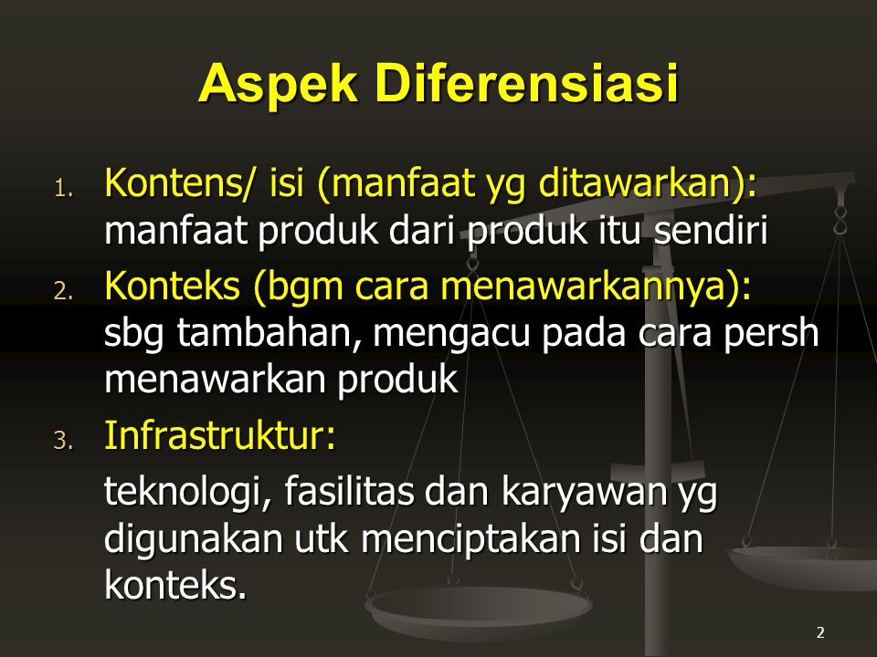 Aspek Diferensiasi Kontens/ isi (manfaat yg ditawarkan): manfaat produk dari produk itu sendiri.