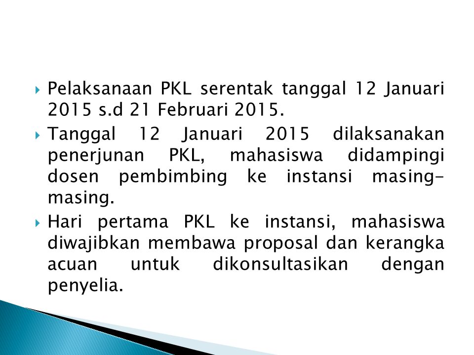 Pelaksanaan PKL serentak tanggal 12 Januari 2015 s.d 21 Februari 2015.