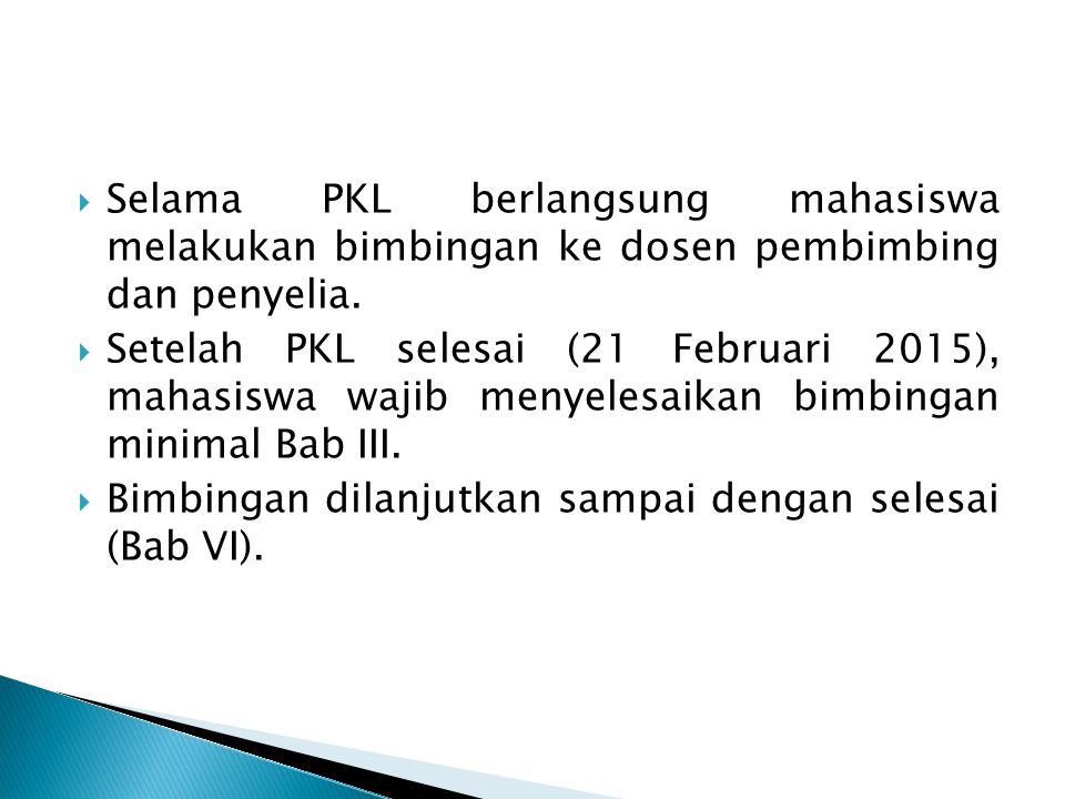 Selama PKL berlangsung mahasiswa melakukan bimbingan ke dosen pembimbing dan penyelia.