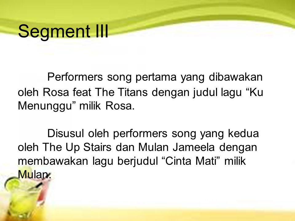 Segment III Performers song pertama yang dibawakan oleh Rosa feat The Titans dengan judul lagu Ku Menunggu milik Rosa.
