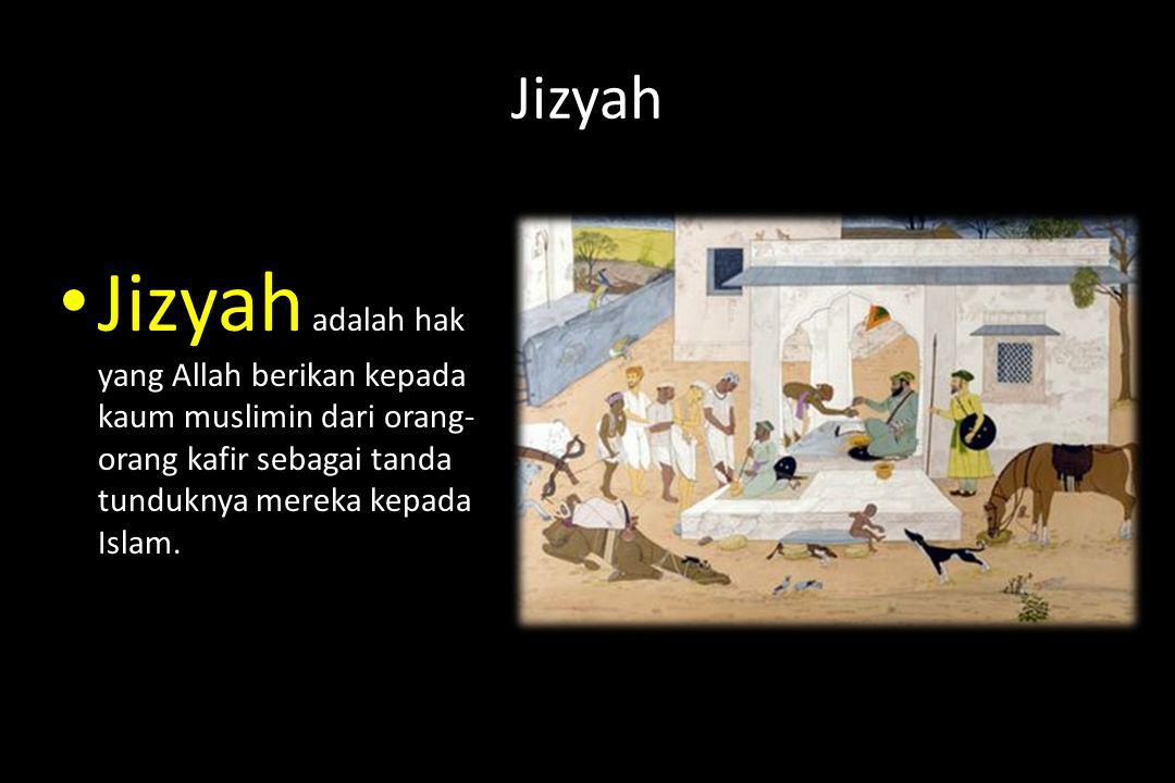 Jizyah Jizyah adalah hak yang Allah berikan kepada kaum muslimin dari orang-orang kafir sebagai tanda tunduknya mereka kepada Islam.