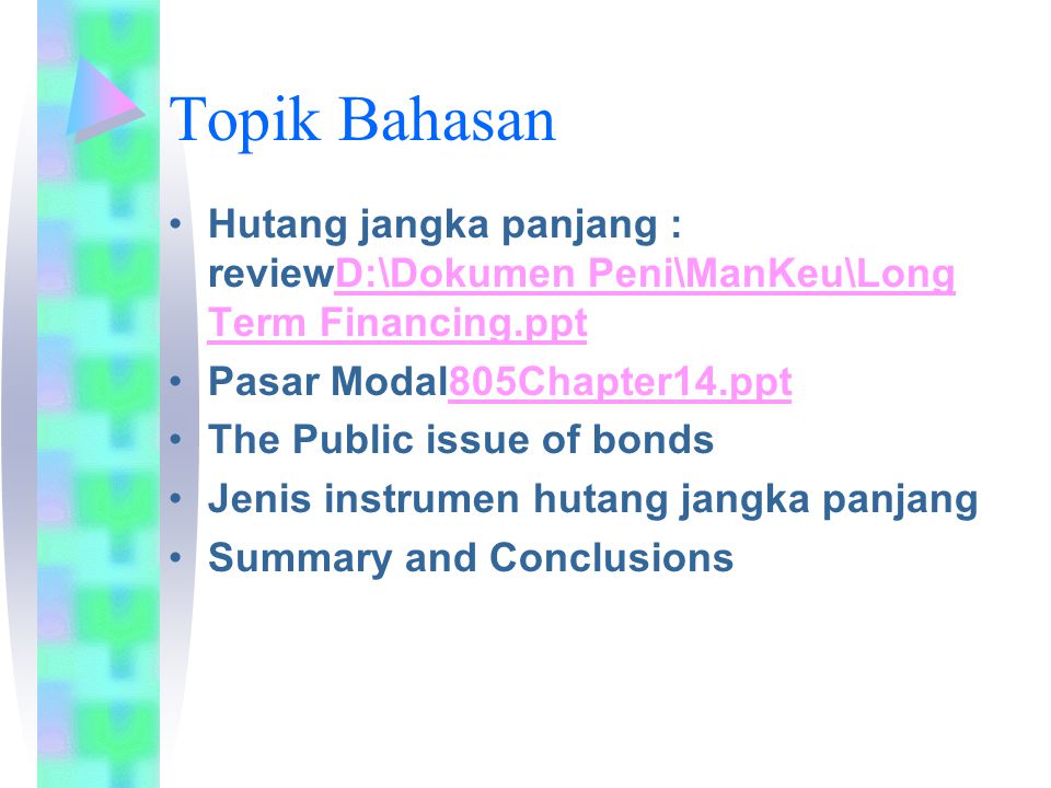Topik Bahasan Hutang jangka panjang : reviewD:\Dokumen Peni\ManKeu\Long Term Financing.ppt. Pasar Modal805Chapter14.ppt.