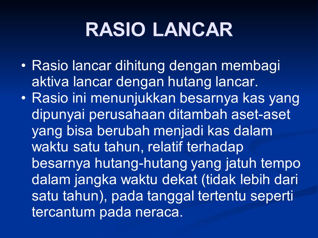 RASIO LANCAR Rasio lancar dihitung dengan membagi aktiva lancar dengan hutang lancar.