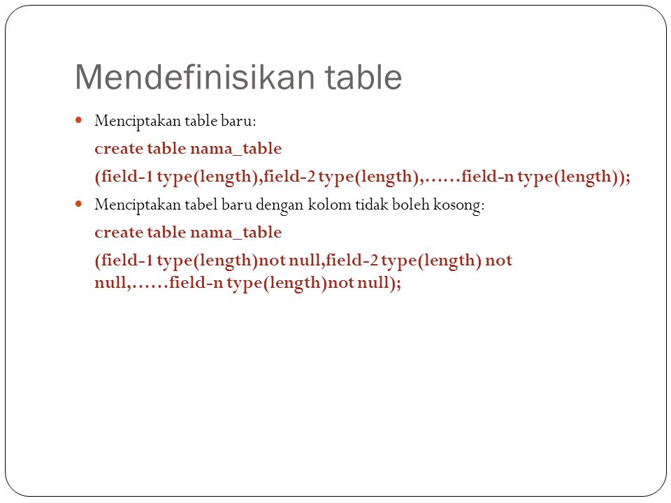 Mendefinisikan table Menciptakan table baru: create table nama_table