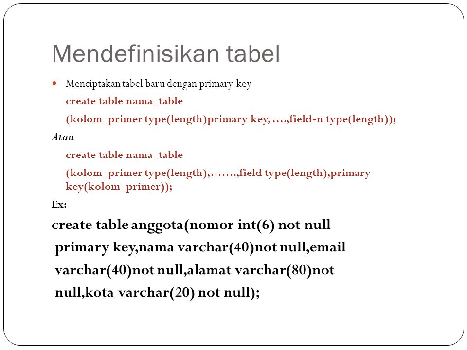 Mendefinisikan tabel create table anggota(nomor int(6) not null