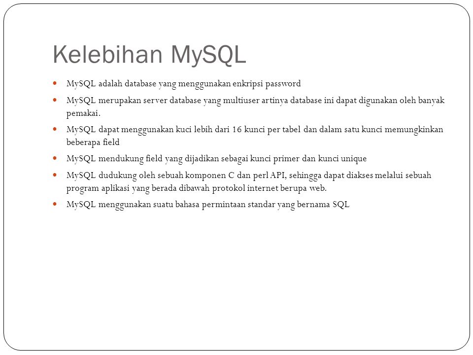 Kelebihan MySQL MySQL adalah database yang menggunakan enkripsi password.