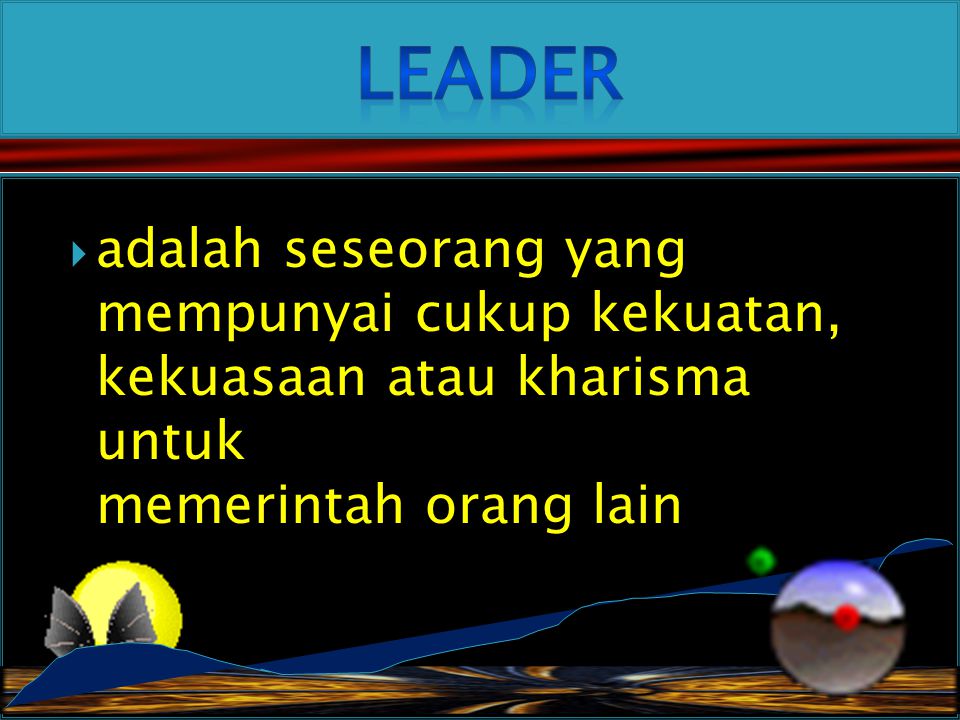 Leader adalah seseorang yang mempunyai cukup kekuatan, kekuasaan atau kharisma untuk memerintah orang lain.