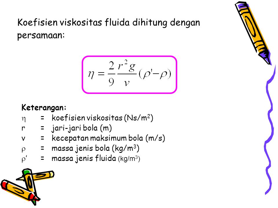 Koefisien viskositas fluida dihitung dengan persamaan: