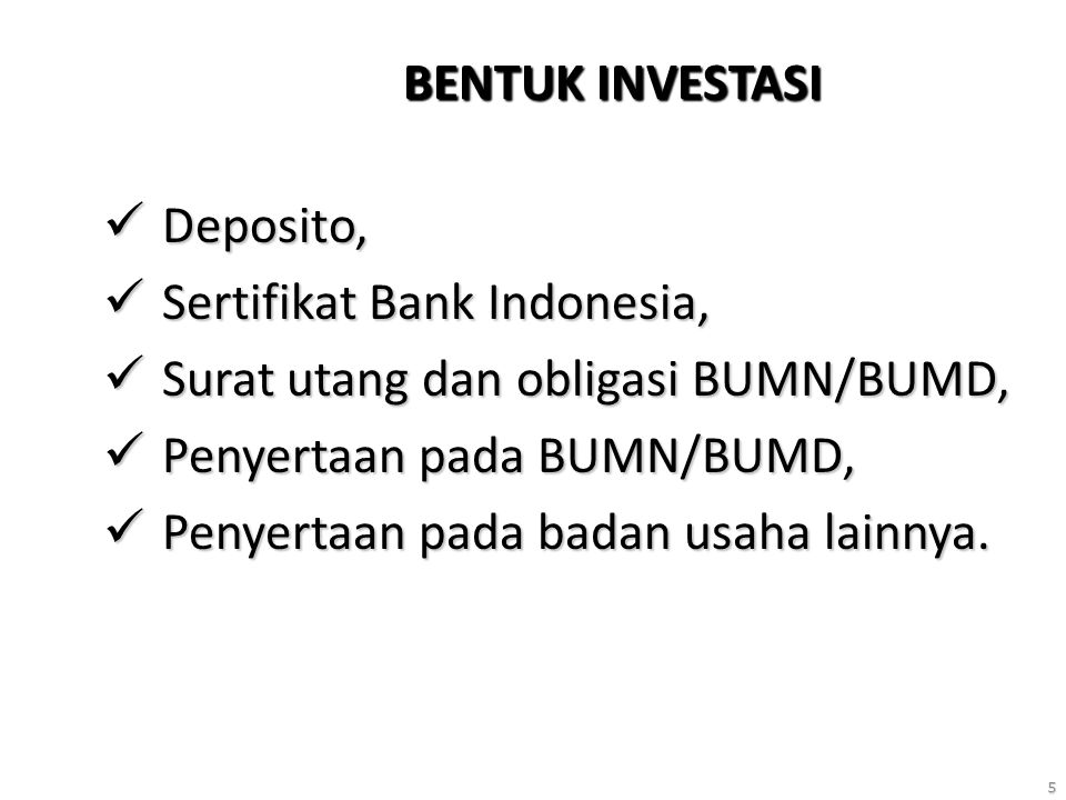 BENTUK INVESTASI Deposito, Sertifikat Bank Indonesia, Surat utang dan obligasi BUMN/BUMD, Penyertaan pada BUMN/BUMD,