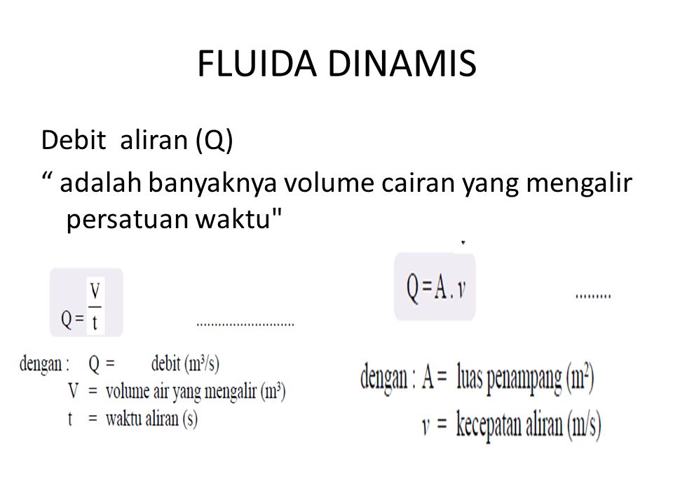FLUIDA DINAMIS Debit aliran (Q) adalah banyaknya volume cairan yang mengalir persatuan waktu