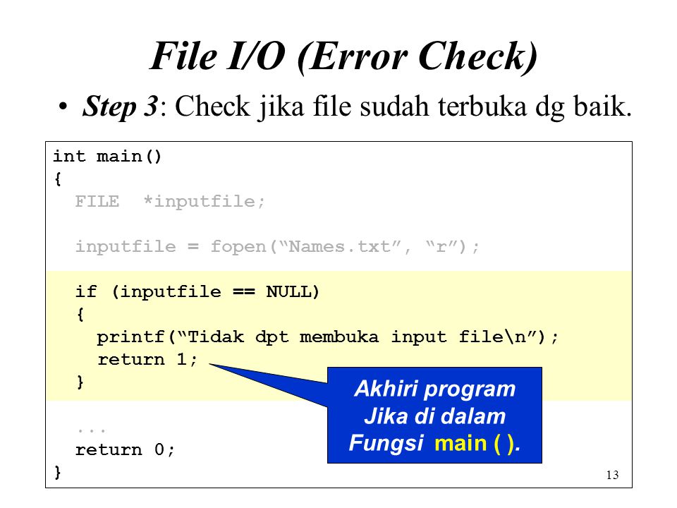File I/O (Error Check) Step 3: Check jika file sudah terbuka dg baik.