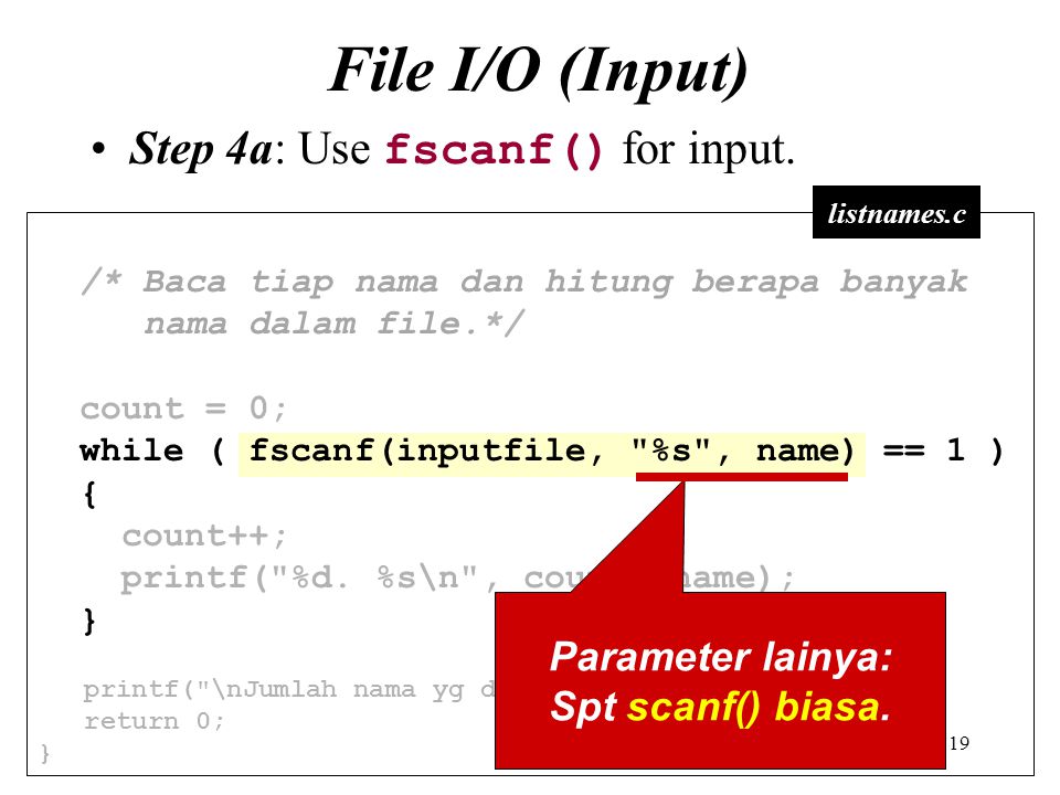 File I/O (Input) Step 4a: Use fscanf() for input. Parameter lainya: