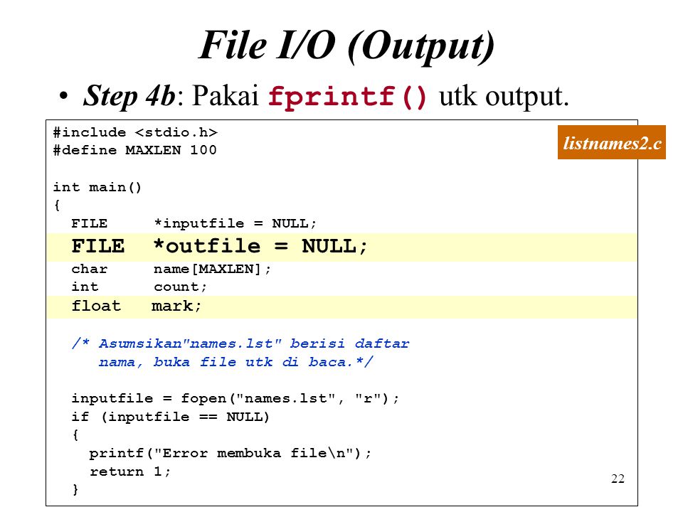 File I/O (Output) Step 4b: Pakai fprintf() utk output. listnames2.c