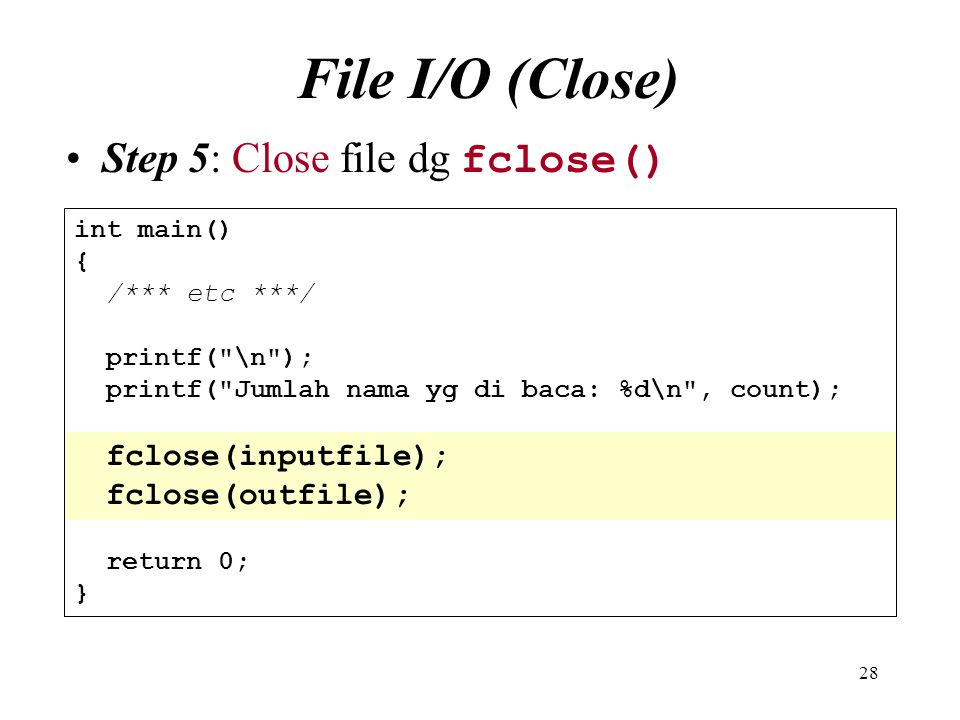 File I/O (Close) Step 5: Close file dg fclose() int main() {
