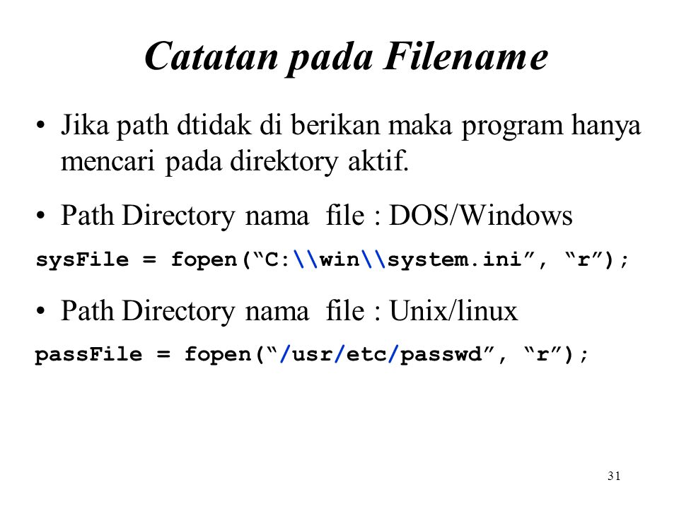 Catatan pada Filename Jika path dtidak di berikan maka program hanya mencari pada direktory aktif. Path Directory nama file : DOS/Windows.